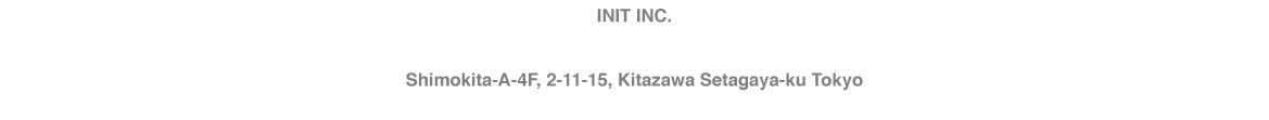 INIT INC. 2-4-5 IKEJIRI SETAGAYA-KU TOKYO 154-0001